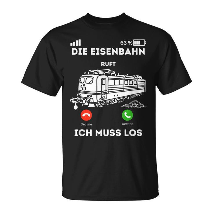 Die Eisenbahn Ruft Ich Muss Los Lokführer T-Shirt