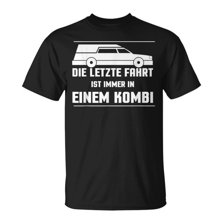 Die Letz Fahrt Ist Always In Einem Die Last T-Shirt