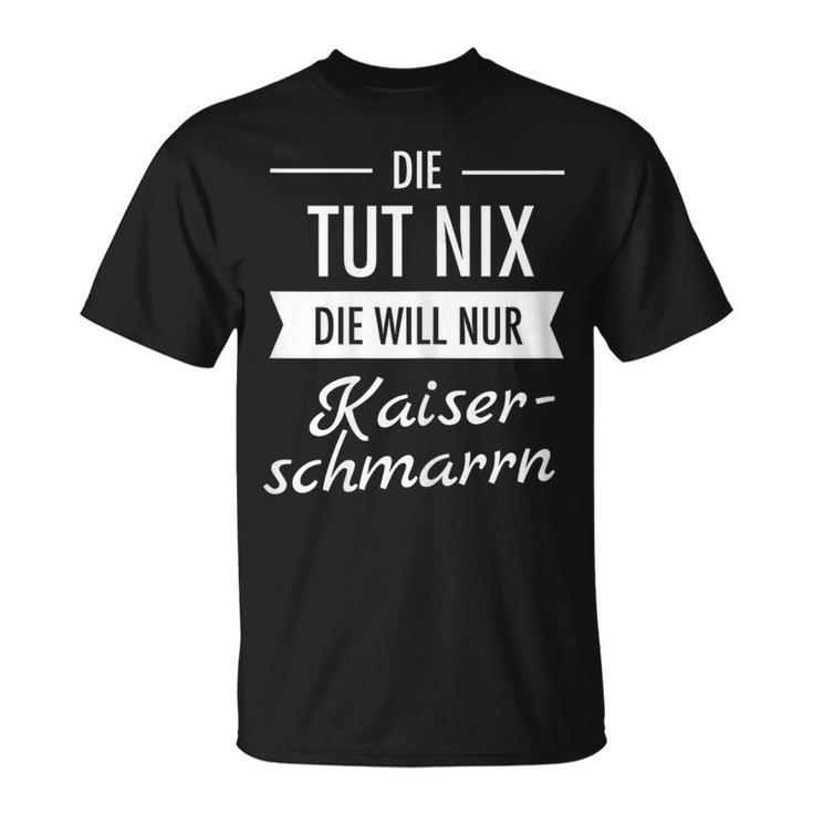 Die Tut Nix Die Will Nur Kaiserschmarrn Hiking Mountains S T-Shirt