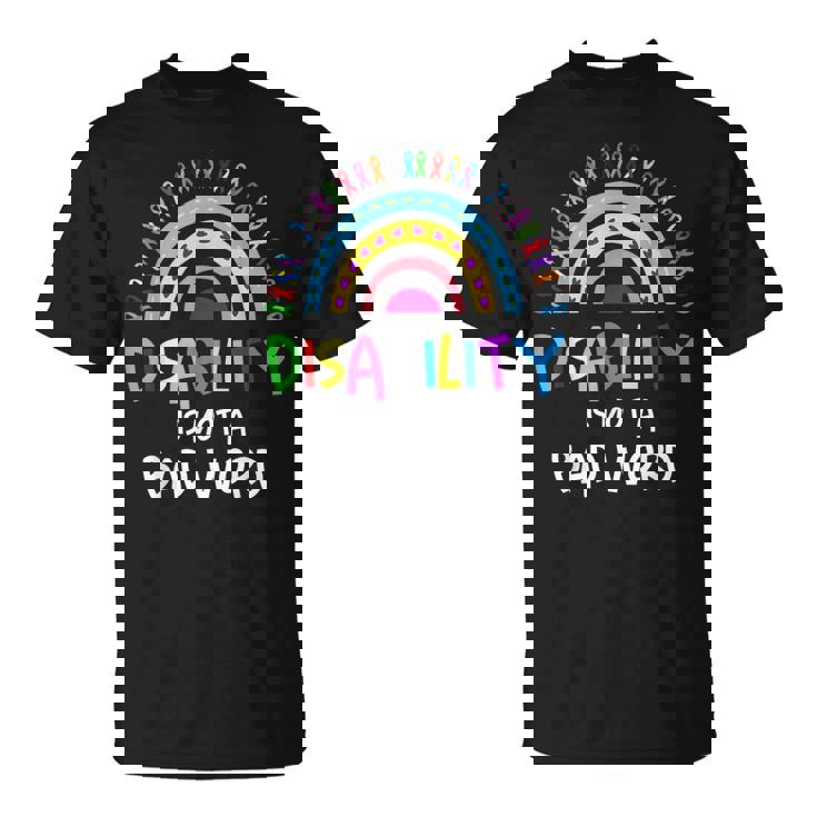 Disability Is Not A Bad Word Disability Pride Month Rainbow T-Shirt