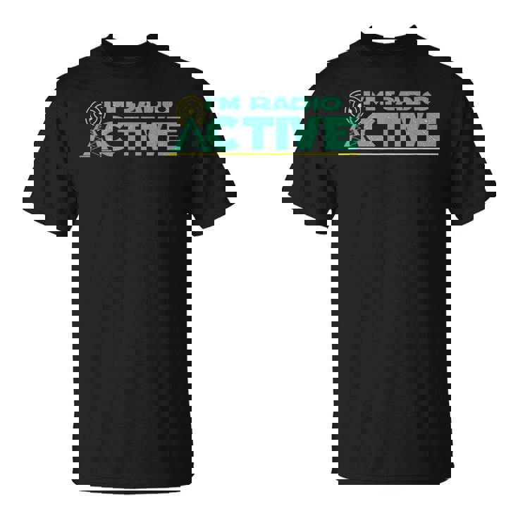 Divertido Im Radio Active Ham Radio Usuario Clásico Camiseta unisex