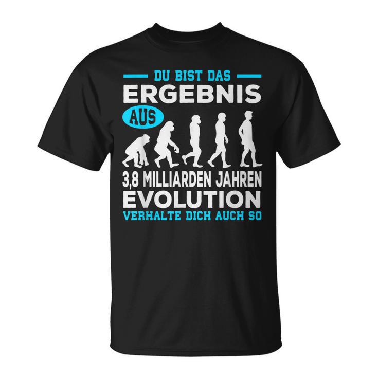 Du Bist Das Ergebnis Aus 38 Billion Jahre Evolution T-Shirt