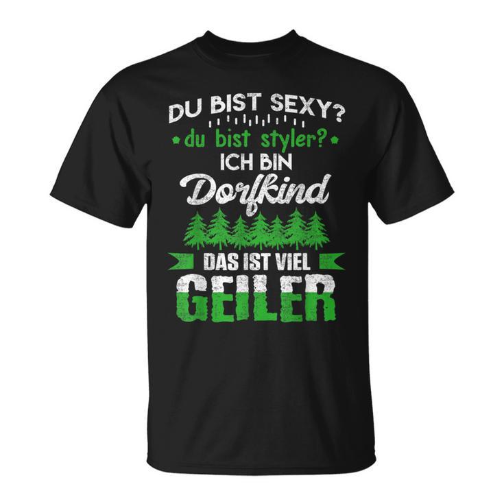 Du Bist Sexy Du Bist Styler Ich Bin Dorfkindiel Geiler T-Shirt