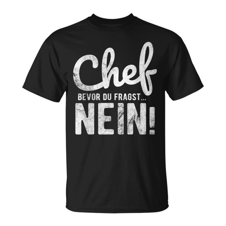 Before Du Fragst Nein Chef T-Shirt