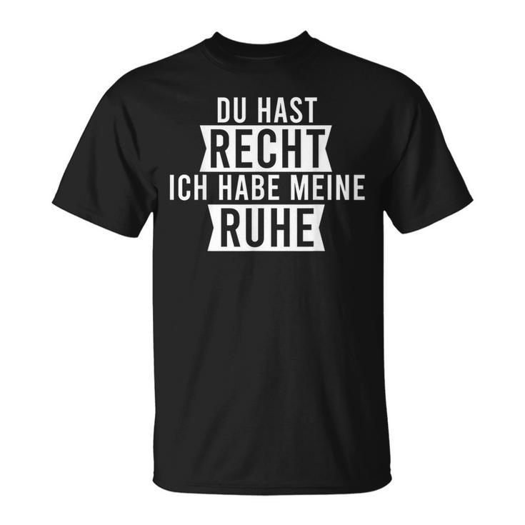 Du Hast Recht Ich Habe Meine Ruhe T-Shirt