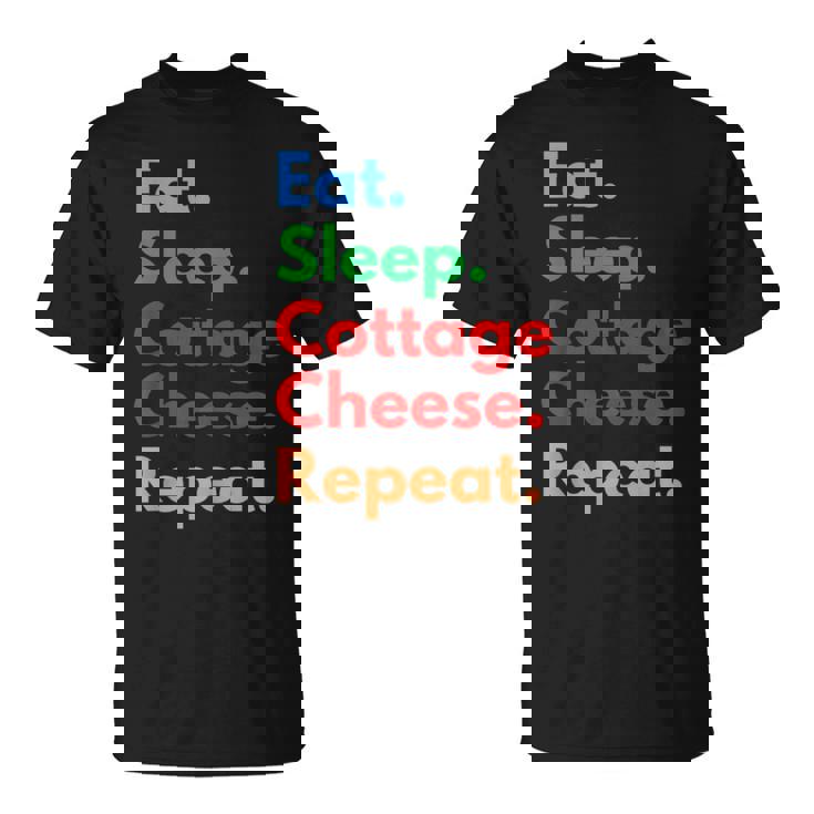 Eat Sleep Cottage Cheese Repeat For Cottage Cheese Lovers T-Shirt