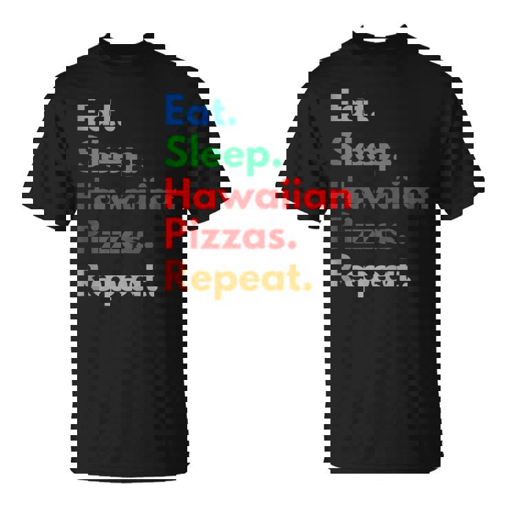Eat Sleep Hawaiian Pizzas Repeat For Hawaiian Pizza Lovers T-Shirt