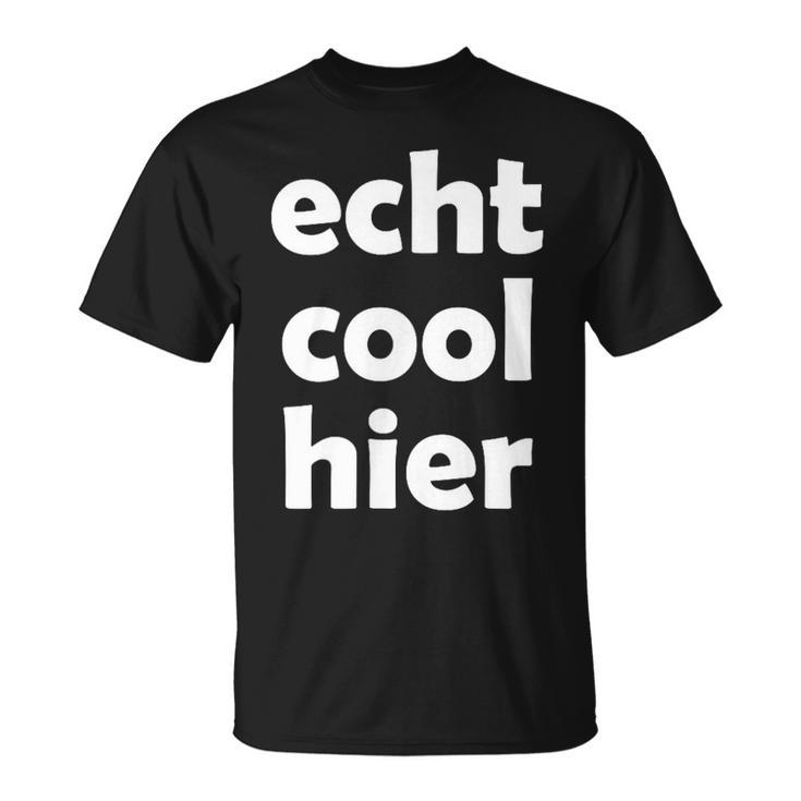 Echt Cool Hier T-Shirt