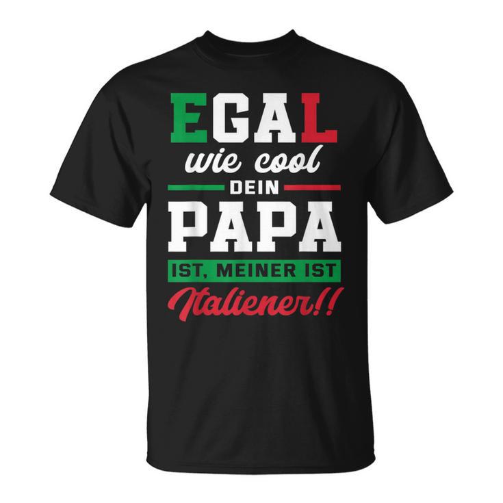 Egal Wie Cool Dein Papa Ist Meiner Ist Italian T-Shirt