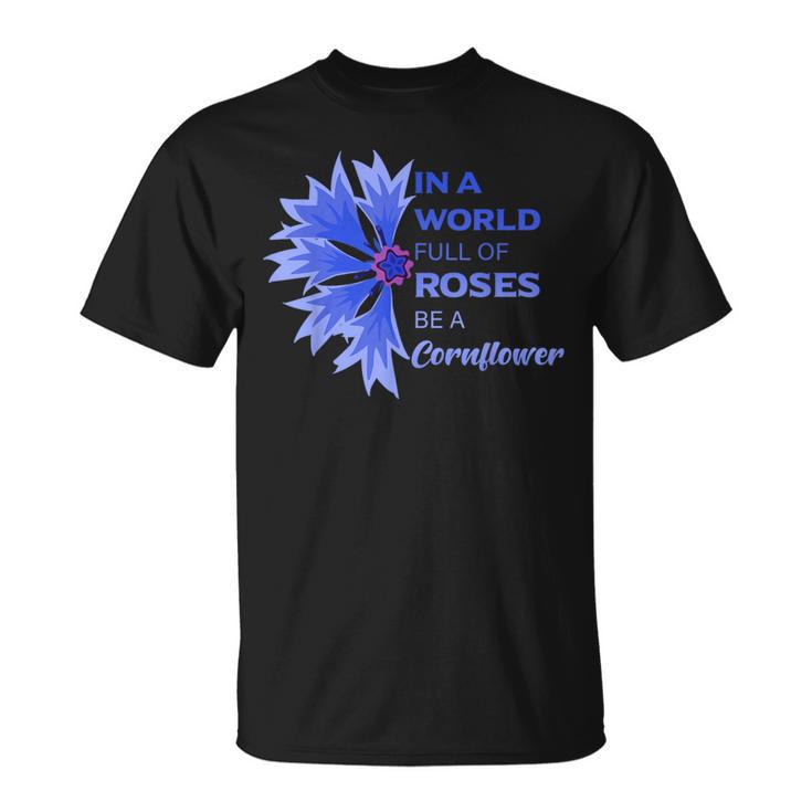 In Einer Weltoller Roses Sei Ein Kornblume In A World Full S T-Shirt