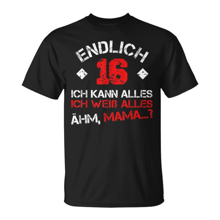 Endlich 16 Ich Kann Alles Ich Weiß Alles Ähm Mama T-Shirt