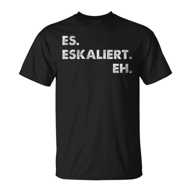 Es Escaliert Eh Festival Feiern Es Escaliert Eh T-Shirt