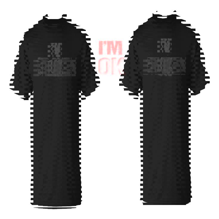 Estoy Bien Estoy Roto Im Ok Im Broken Conciencia De Salud Mental Camiseta unisex
