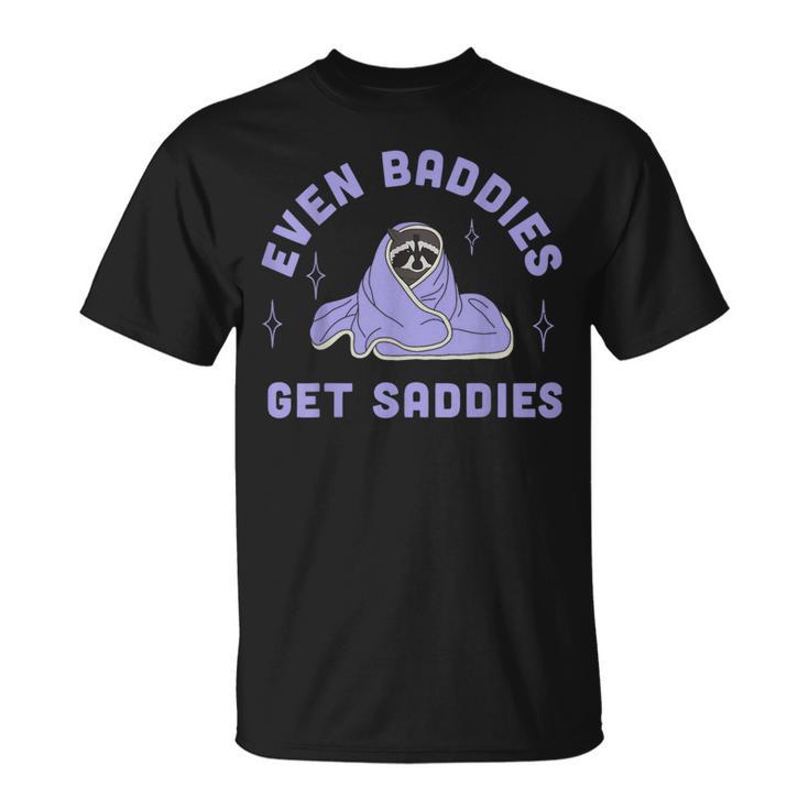 Even Baddies Get Saddies Meme For And Women T-Shirt