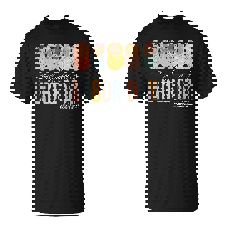 Every Day Is Labor Day Labor And Delivery Nurse T-Shirt