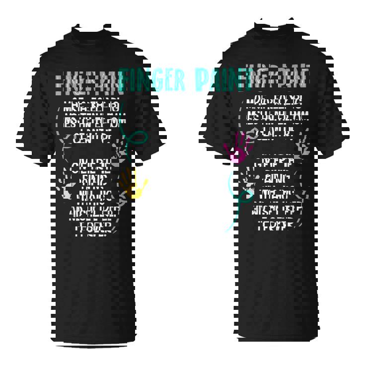 Finger Paint Make A Really Big Mess Brush Artist Paint T-Shirt