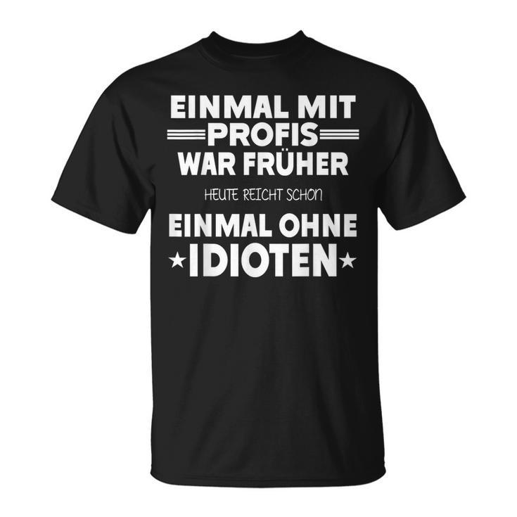 Fun Einmal Mit Profis War Früher T-Shirt