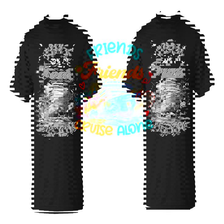 Cruise 2024 Friends Don't Let Friends Cruise Alone T-Shirt