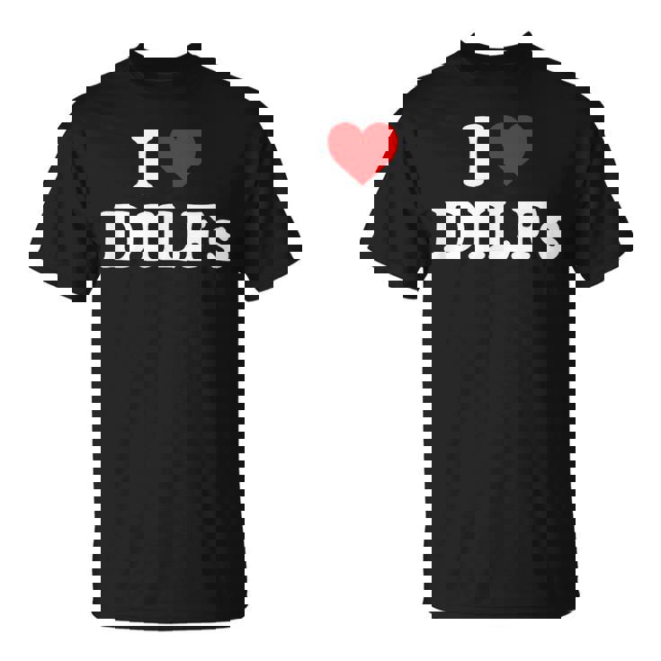 I Love Dilfs I Heart Dilfs Camiseta unisex