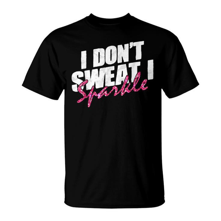 Quote Don't Sweat I Sparkle T-Shirt