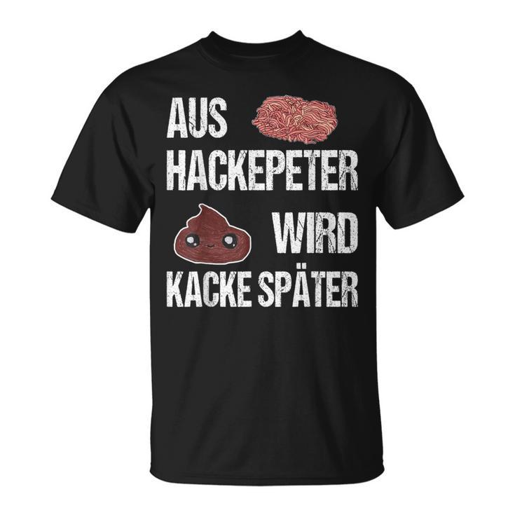 Saying Aus Hackepeter Wird Kacke Later T-Shirt