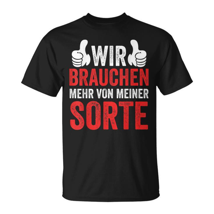 Saying Wir Brauchen Mehron Meiner Sorte T-Shirt