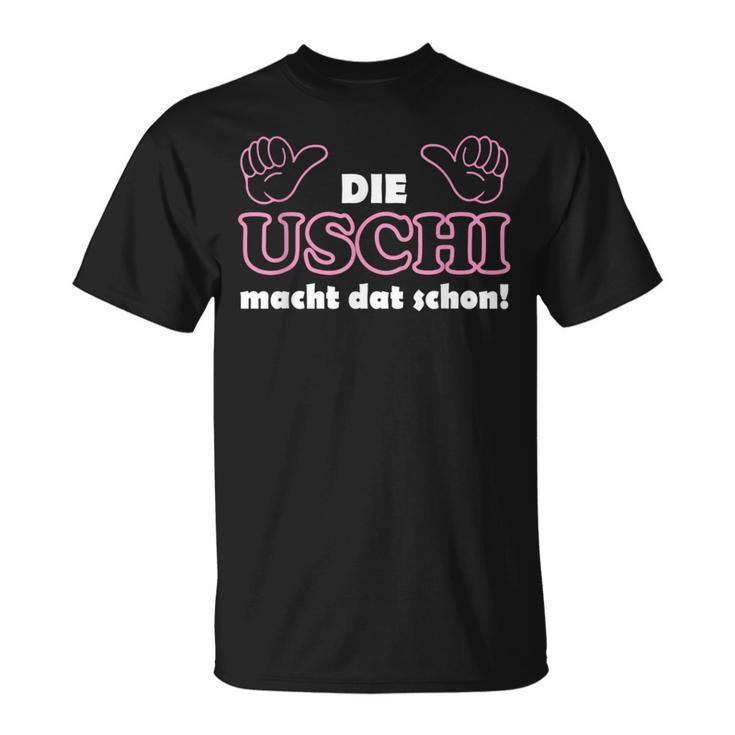 With Slogan In Ruhrpott Die Uschi Macht Dat Schon Schon T-Shirt