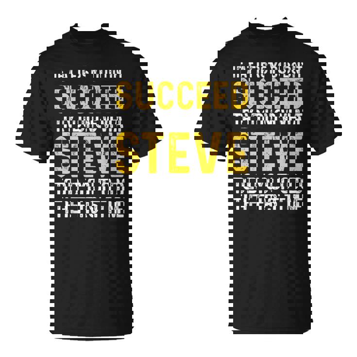 Steve If At First You Don't Succeed Try Doing Steve T-Shirt