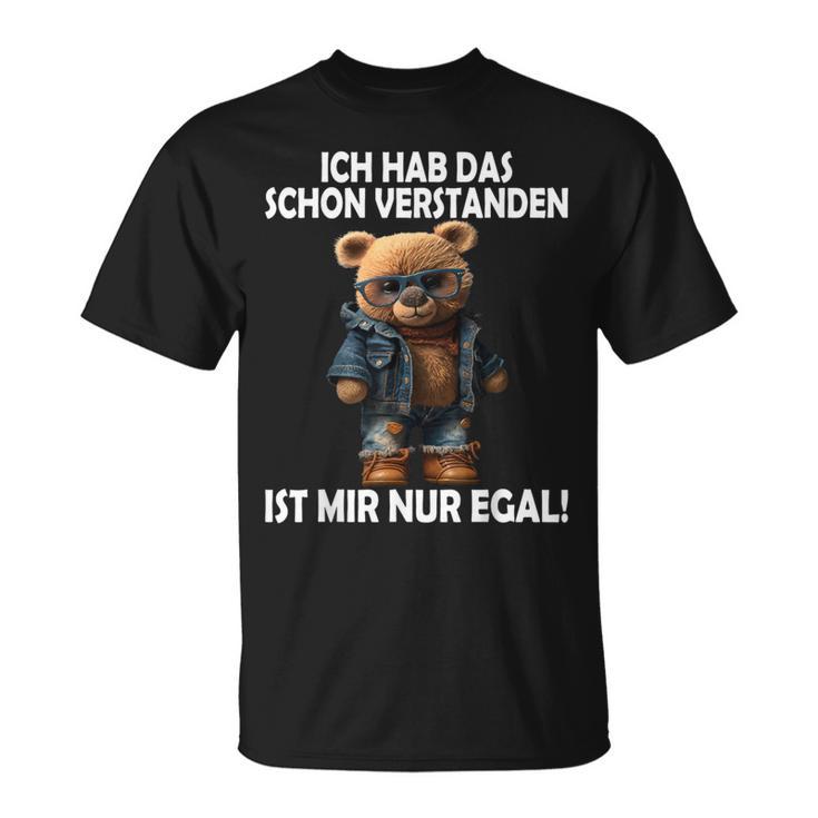 Teddy Ich Hab Das Schonerstanden Ist Mir Nur Egal Ich T-Shirt