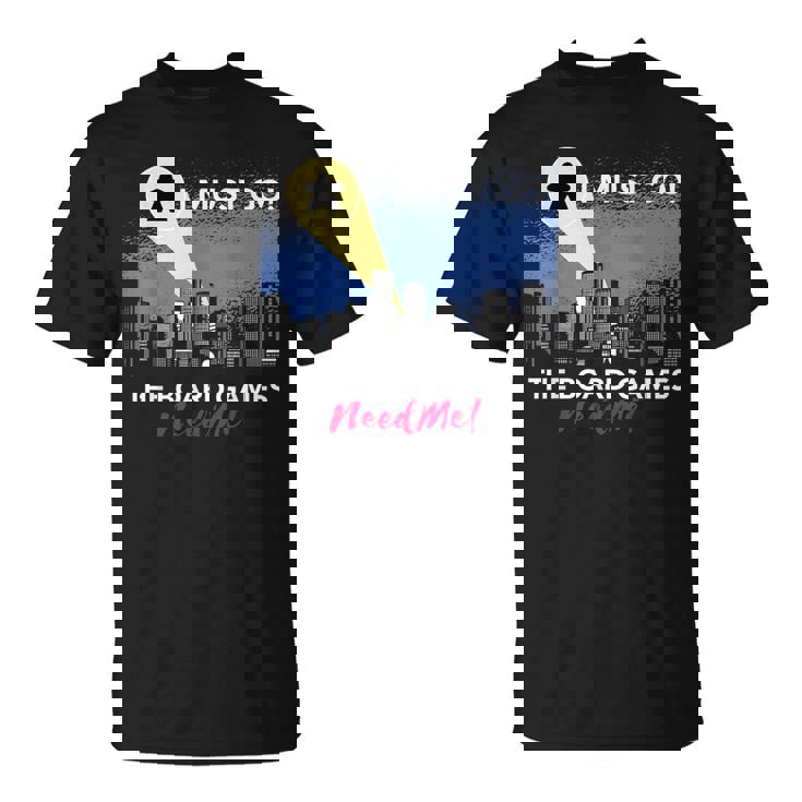 I Must Go Jeu De Société Humoristique Need Me Meeple T-Shirt