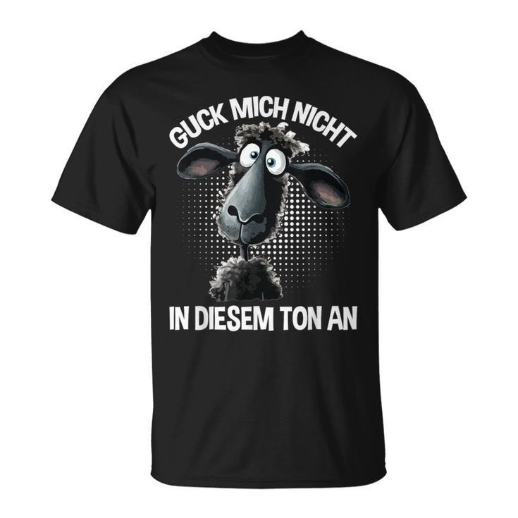 Guck Mich Nicht In Diesem Ton An Schaf Saying T-Shirt