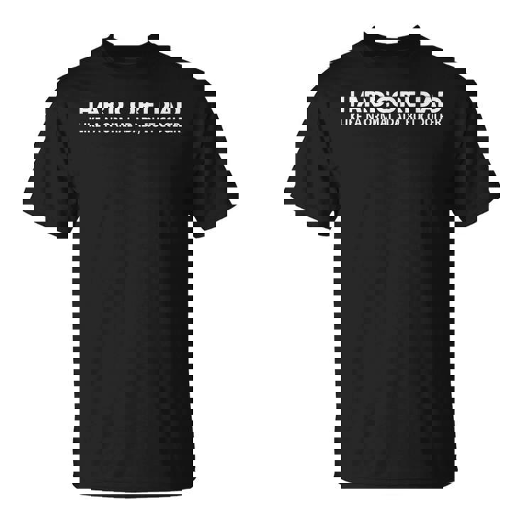 Hardcore Dad Divertido Hardcore Dad Camiseta unisex