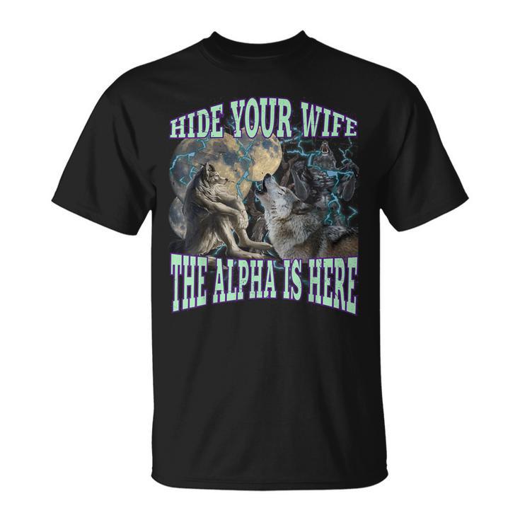 Hide Your Wife The Alpha Is Here Werewolf Wolf Meme T-Shirt - Monsterry AU