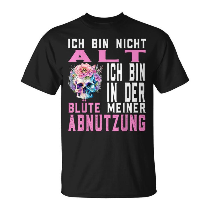 Ich Bin Nicht Alt Ich Bin In Der Blüte Meiner Abnutz T-Shirt