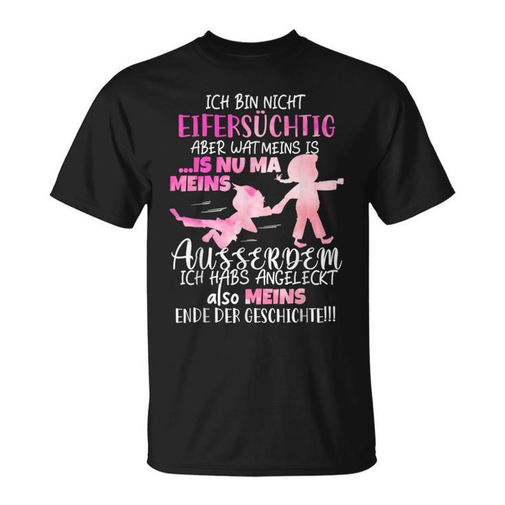 Ich Bin Nicht Eifersüchtig Aber Wat Meins Ego Zicke T-Shirt