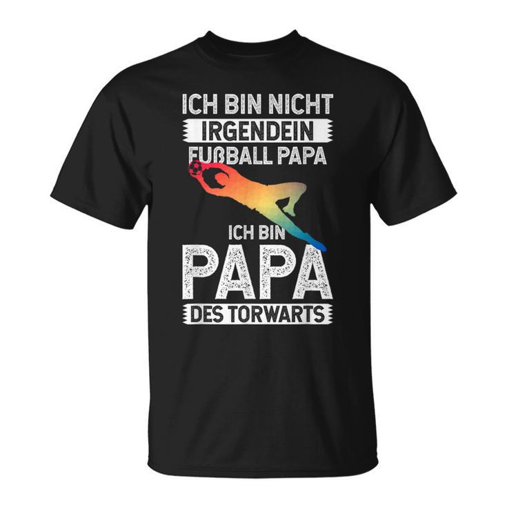 Ich Bin Nicht Irgendein Fußball Papa Ich Bin Dad Des Goalkeeper T-Shirt