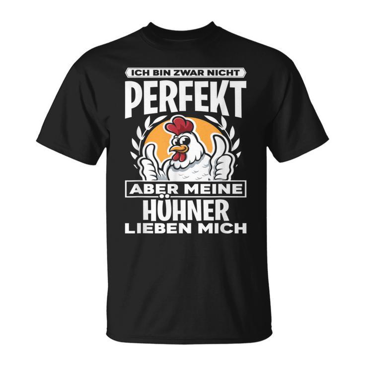 Ich Bin Zwar Nicht Perfekt Aber Meine Hühner Lieben Mich T-Shirt