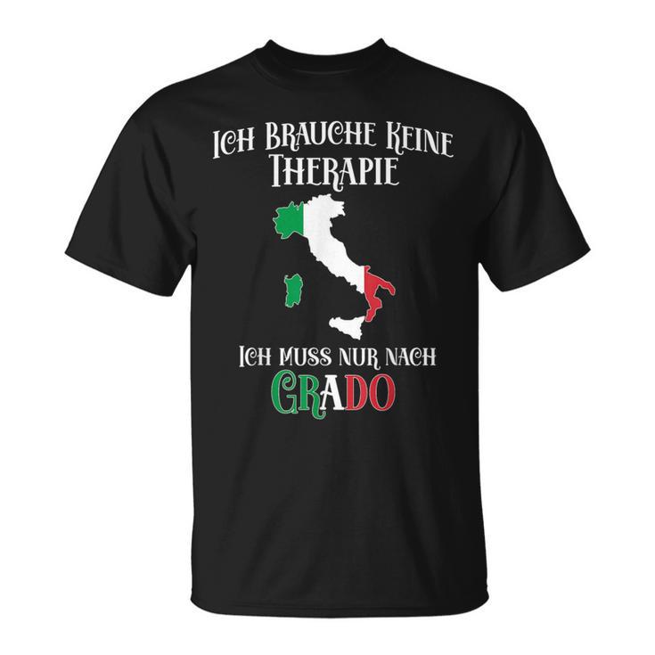 Ich Brauche Keine Therapie Ich Muss Nur Nach Grado Ich Brauche T-Shirt