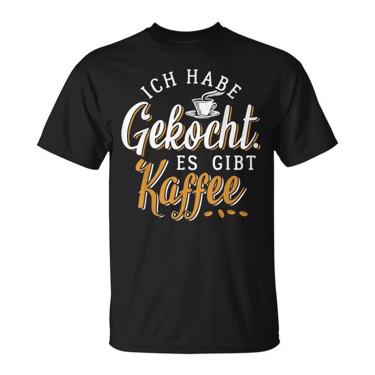 Ich Habe Gekocht Es Gibt Kaffee Für Kaffee Fans T-Shirt