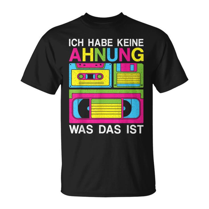 Ich Habe Keine Ahnung Was Das Ist 80S 90S Party Costume T-Shirt