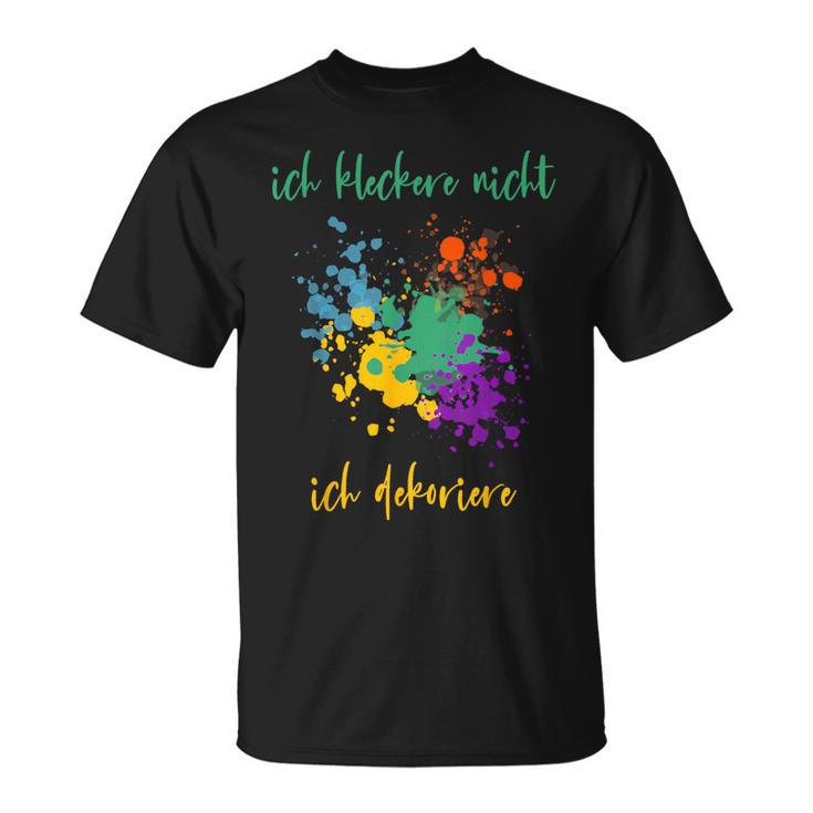 Ich Kleckere Nicht Ich Dekoriere T-Shirt