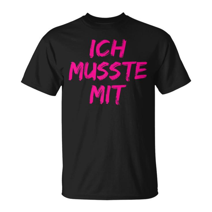 With Ich Musste Mit Saufen Party Malle Pub Urlaub T-Shirt