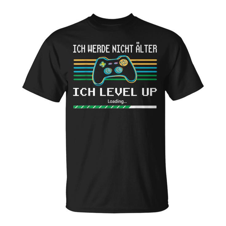 Ich Werde Nicht Älter Ich Level Up Gaming T-Shirt