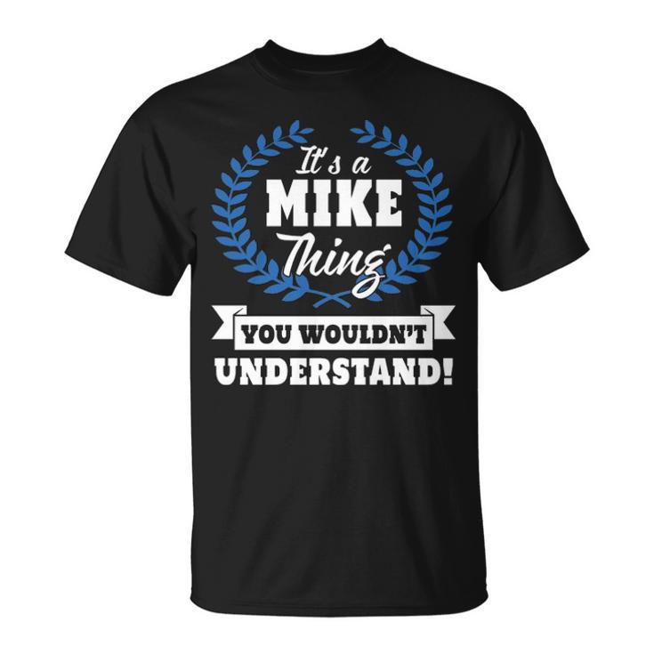 It s A Mike Thing You Wouldn t Understand Mike For Mike T Shirt Thegiftio UK