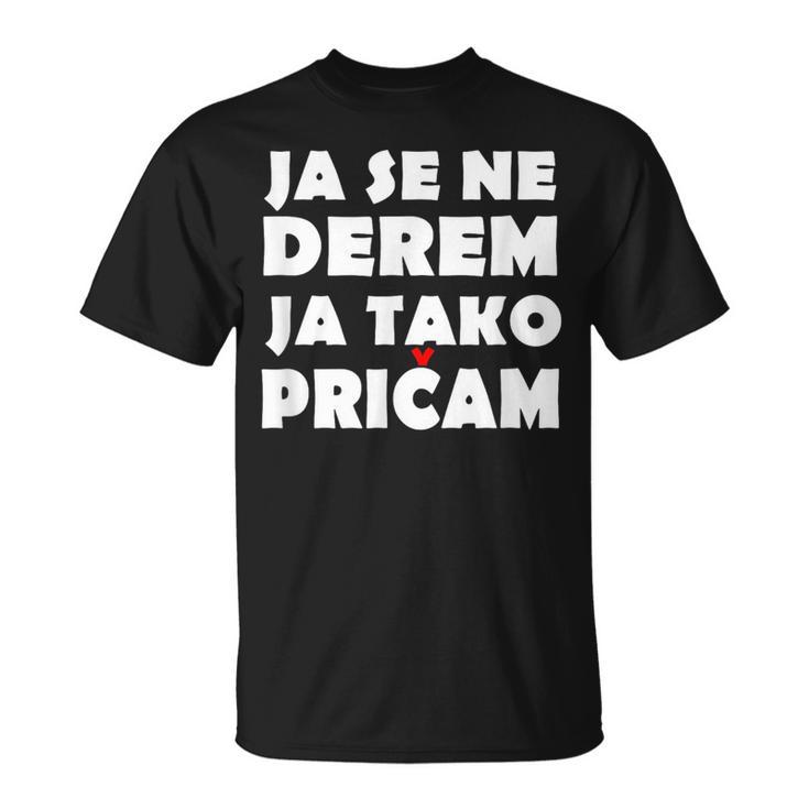 Ja Se Ne Derem Bosna Hrvatska Srbija Balkan T-Shirt