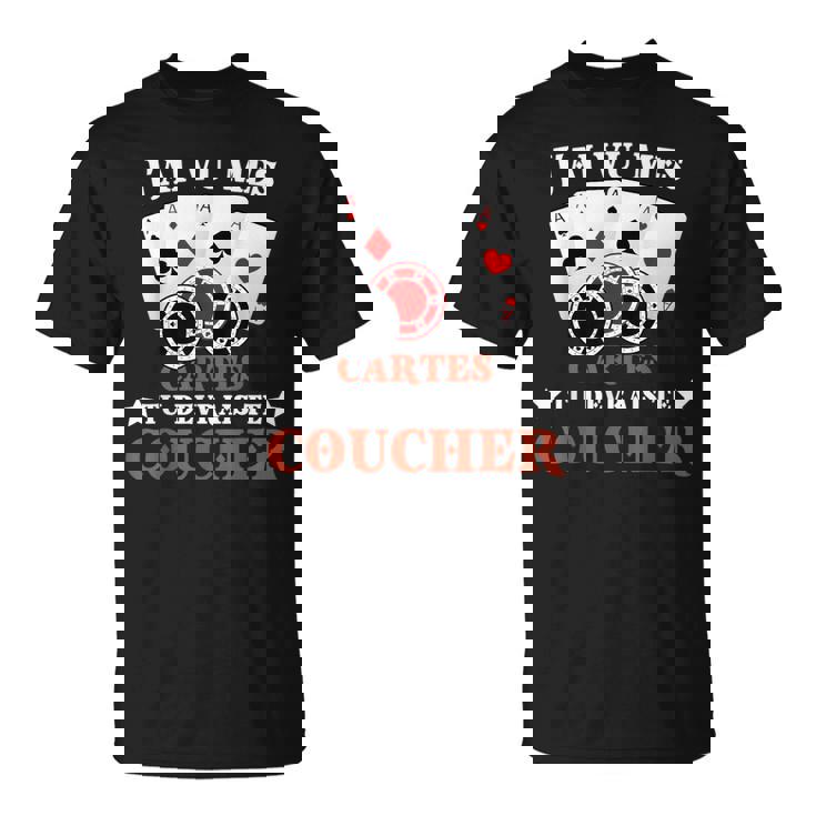 J'aiu Mes Cartes Tu Devrais Te Coucher Poker Humour Jetons T-Shirt