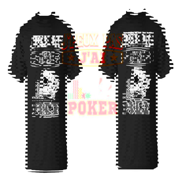 J'peux Pas J'ai Poker Joueur De Poker T-Shirt