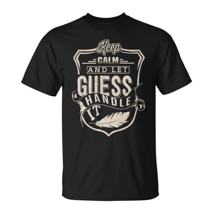 Keep Calm And Let Guess Handle It T Shirt Seseable CA