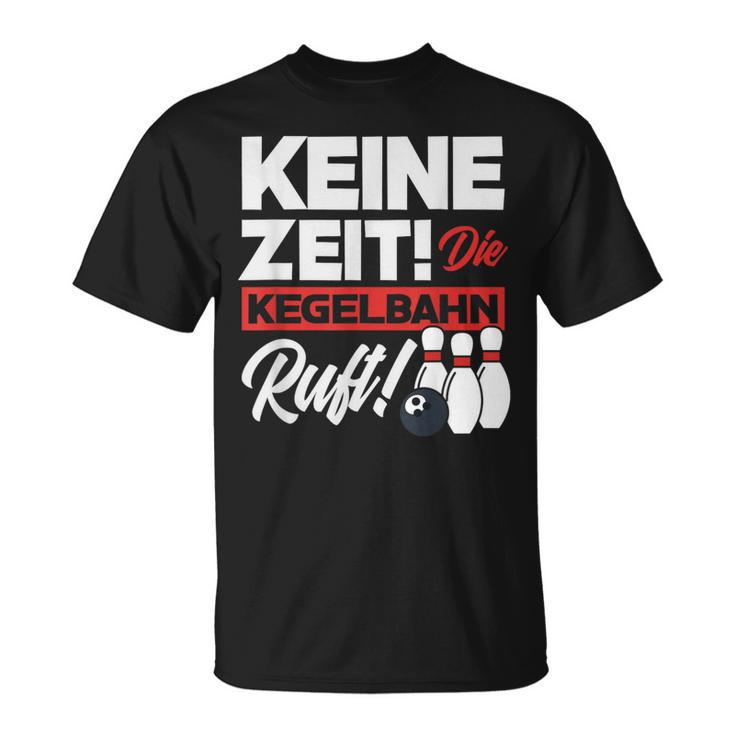 Kegeln Keine Zeit Die Kegelahn Ruft T-Shirt