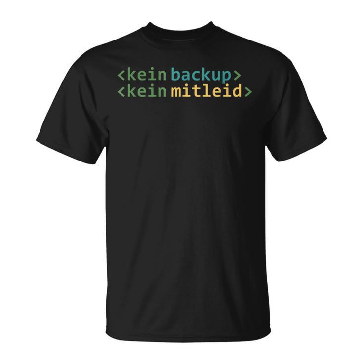 Kein Backup Kein Mitleid Informatik Informatiker T-Shirt